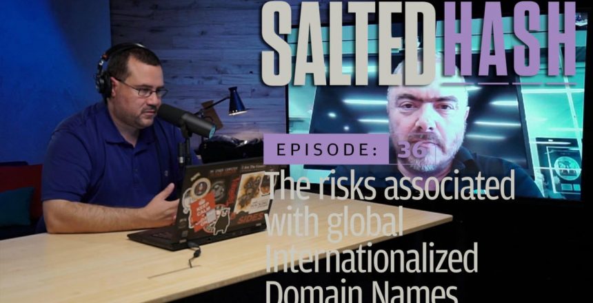 The risks associated with global Internationalized Domain Names | Salted Hash Ep 36